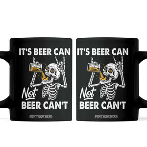 Funny Skeleton Beer Coffee Mug It Is Beer Can Not Beer Can Not TS14 Black Print Your Wear