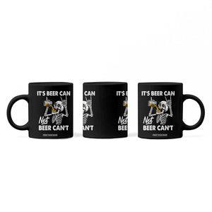 Funny Skeleton Beer Coffee Mug It Is Beer Can Not Beer Can Not TS14 Print Your Wear