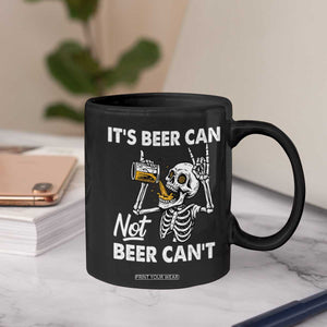 Funny Skeleton Beer Coffee Mug It Is Beer Can Not Beer Can Not TS14 Print Your Wear