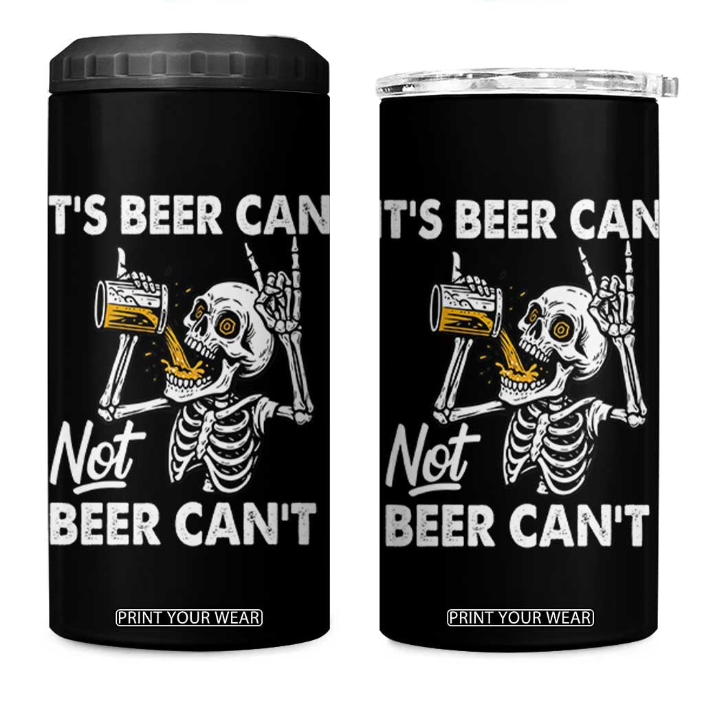 Funny Skeleton Beer 4 in 1 Can Cooler Tumbler It Is Beer Can Not Beer Can Not TS14 One Size: 16 oz Black Print Your Wear