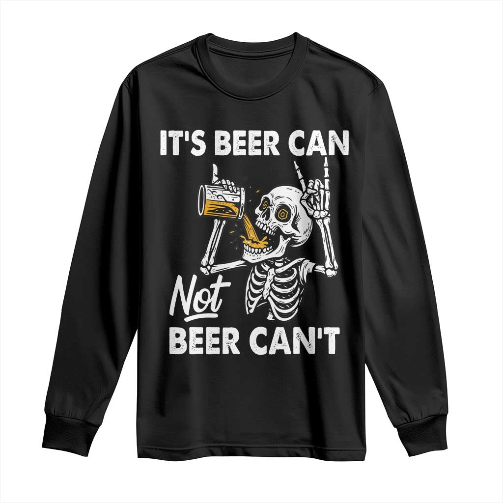 Funny Skeleton Beer Long Sleeve Shirt It Is Beer Can Not Beer Can Not TS14 Black Print Your Wear