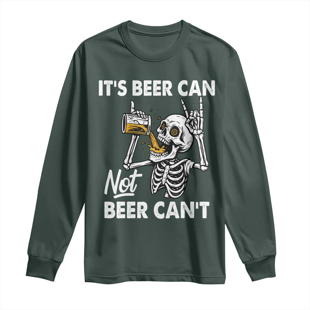 Funny Skeleton Beer Long Sleeve Shirt It Is Beer Can Not Beer Can Not TS14 Dark Forest Green Print Your Wear