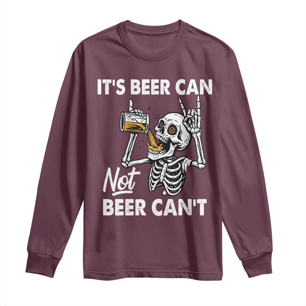 Funny Skeleton Beer Long Sleeve Shirt It Is Beer Can Not Beer Can Not TS14 Maroon Print Your Wear