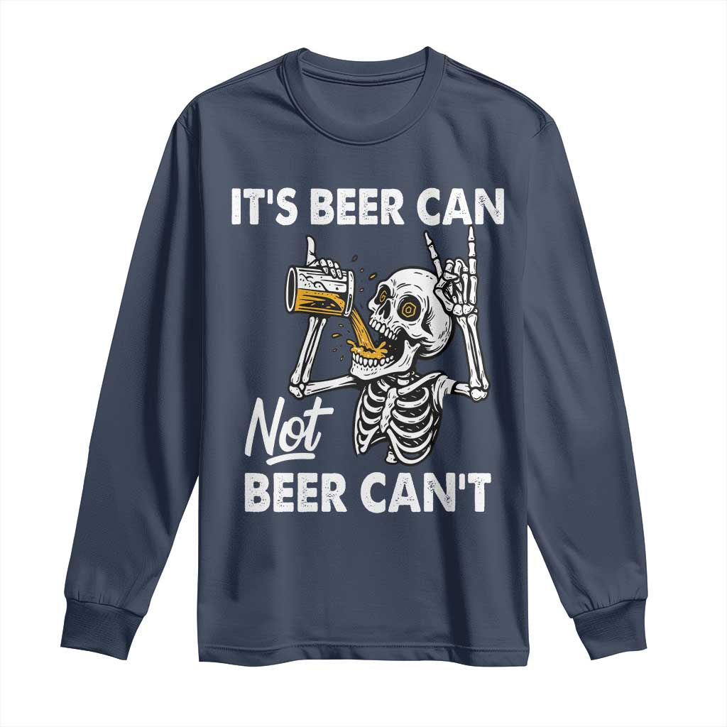 Funny Skeleton Beer Long Sleeve Shirt It Is Beer Can Not Beer Can Not TS14 Navy Print Your Wear