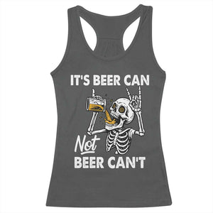 Funny Skeleton Beer Racerback Tank Top It Is Beer Can Not Beer Can Not TS14 Dark Heather Print Your Wear