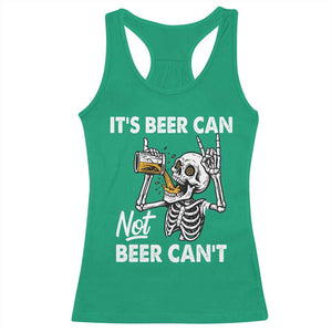 Funny Skeleton Beer Racerback Tank Top It Is Beer Can Not Beer Can Not TS14 Irish Green Print Your Wear