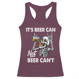 Funny Skeleton Beer Racerback Tank Top It Is Beer Can Not Beer Can Not TS14 Maroon Print Your Wear