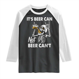 Funny Skeleton Beer Raglan Shirt It Is Beer Can Not Beer Can Not TS14 Black White Print Your Wear