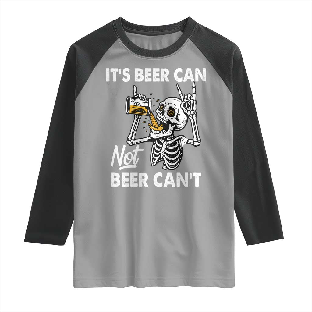 Funny Skeleton Beer Raglan Shirt It Is Beer Can Not Beer Can Not TS14 Sport Gray Black Print Your Wear