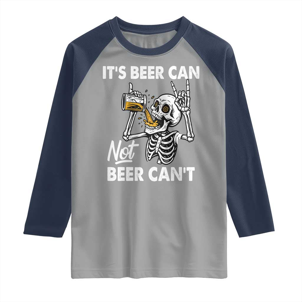 Funny Skeleton Beer Raglan Shirt It Is Beer Can Not Beer Can Not TS14 Sport Gray Navy Print Your Wear