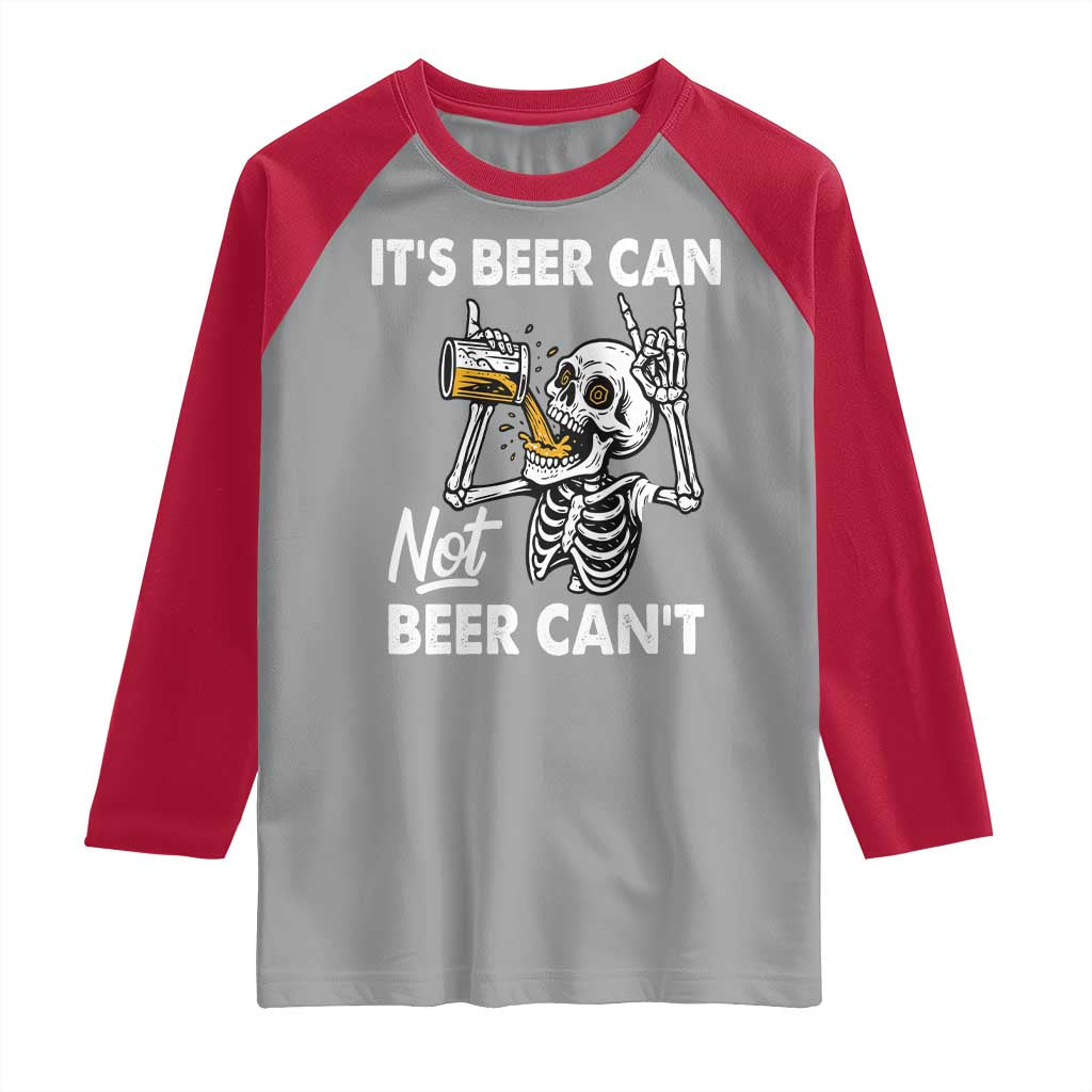 Funny Skeleton Beer Raglan Shirt It Is Beer Can Not Beer Can Not TS14 Sport Gray Red Print Your Wear