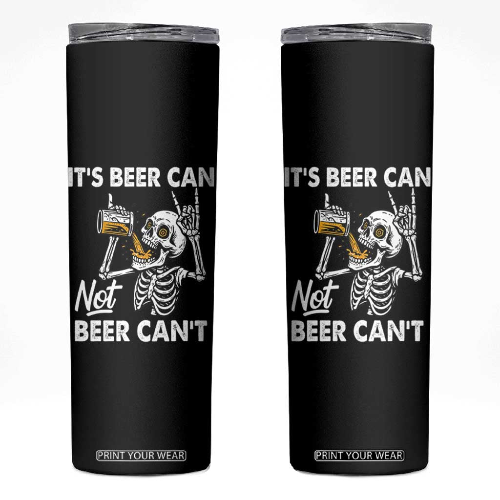 Funny Skeleton Beer Skinny Tumbler It Is Beer Can Not Beer Can Not TS14 Black Print Your Wear