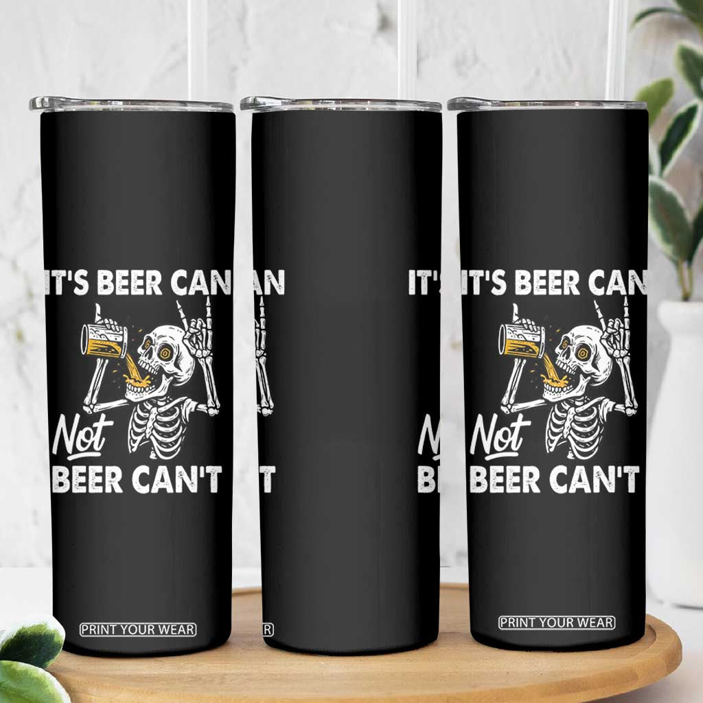 Funny Skeleton Beer Skinny Tumbler It Is Beer Can Not Beer Can Not TS14 Print Your Wear