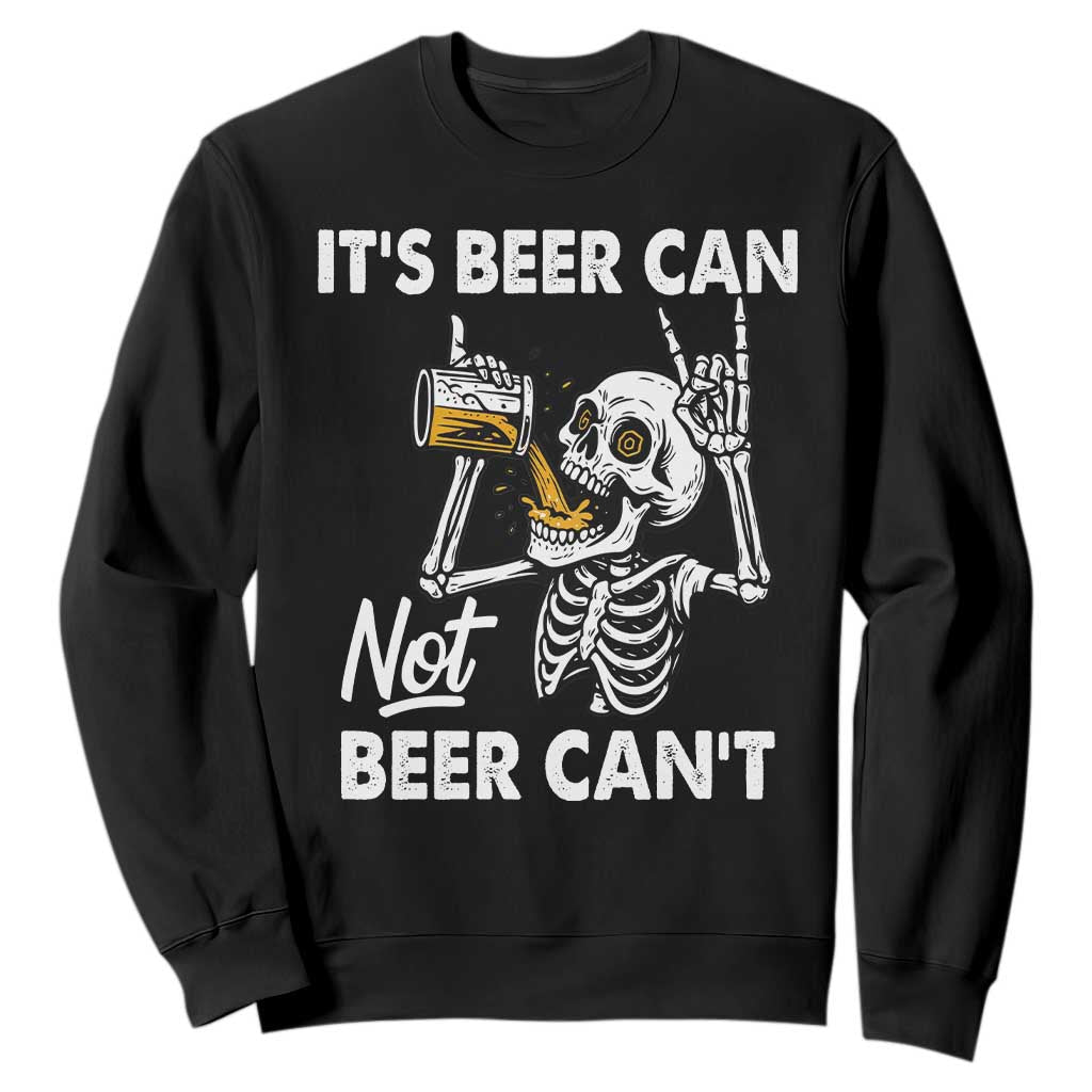 Funny Skeleton Beer Sweatshirt It Is Beer Can Not Beer Can Not TS14 Black Print Your Wear