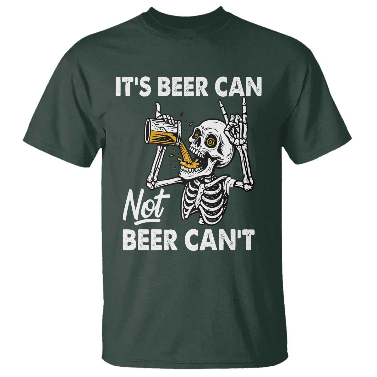 Funny Skeleton Beer T Shirt It Is Beer Can Not Beer Can Not TS14 Dark Forest Green Print Your Wear