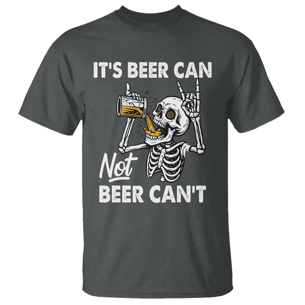 Funny Skeleton Beer T Shirt It Is Beer Can Not Beer Can Not TS14 Dark Heather Print Your Wear