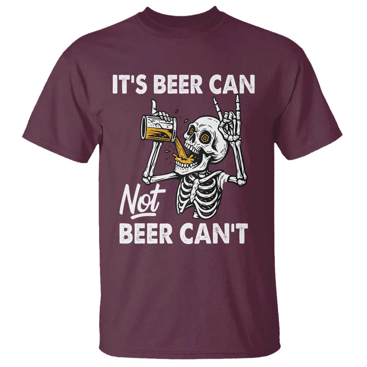 Funny Skeleton Beer T Shirt It Is Beer Can Not Beer Can Not TS14 Maroon Print Your Wear