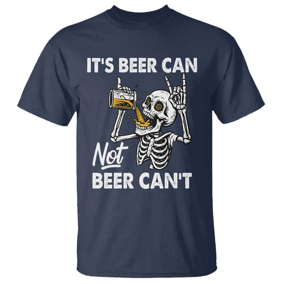 Funny Skeleton Beer T Shirt It Is Beer Can Not Beer Can Not TS14 Navy Print Your Wear