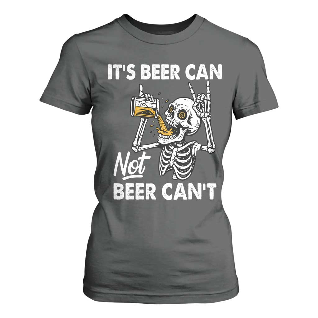 Funny Skeleton Beer T Shirt For Women It Is Beer Can Not Beer Can Not TS14 Dark Heather Print Your Wear