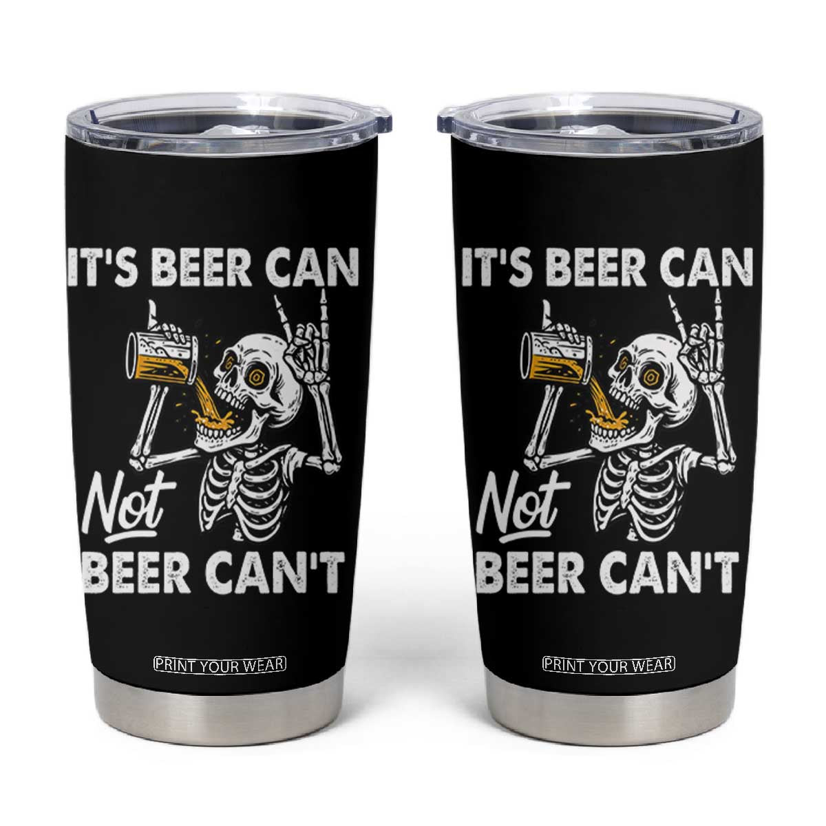 Funny Skeleton Beer Tumbler Cup It Is Beer Can Not Beer Can Not TS14 Black Print Your Wear
