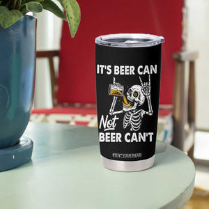 Funny Skeleton Beer Tumbler Cup It Is Beer Can Not Beer Can Not TS14 Print Your Wear