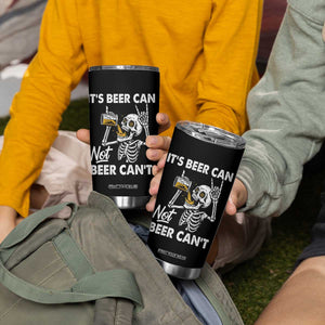 Funny Skeleton Beer Tumbler Cup It Is Beer Can Not Beer Can Not TS14 Print Your Wear
