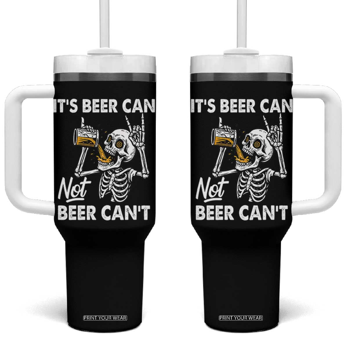 Funny Skeleton Beer Tumbler With Handle It Is Beer Can Not Beer Can Not TS14 One Size: 40 oz Black Print Your Wear