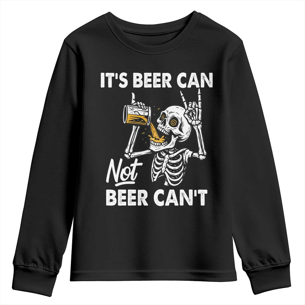 Funny Skeleton Beer Youth Sweatshirt It Is Beer Can Not Beer Can Not TS14 Black Print Your Wear