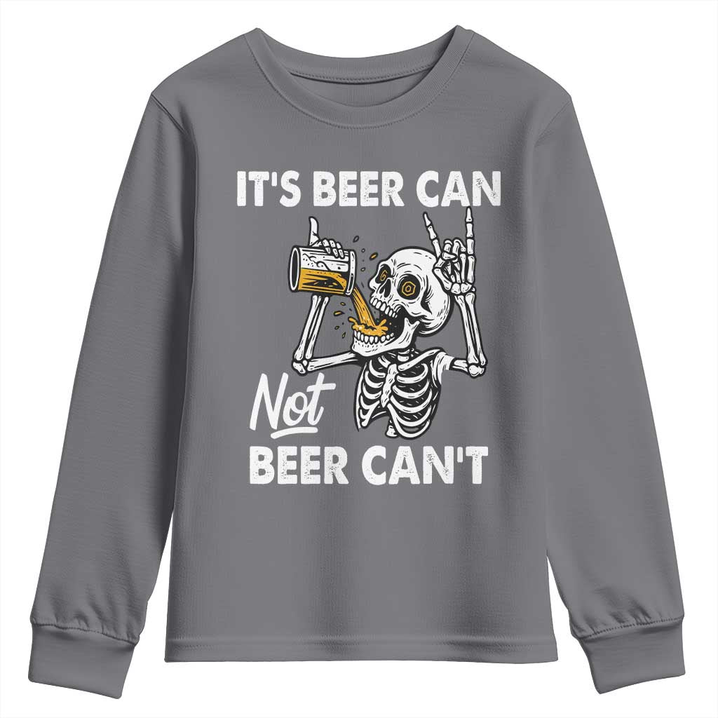 Funny Skeleton Beer Youth Sweatshirt It Is Beer Can Not Beer Can Not TS14 Charcoal Print Your Wear