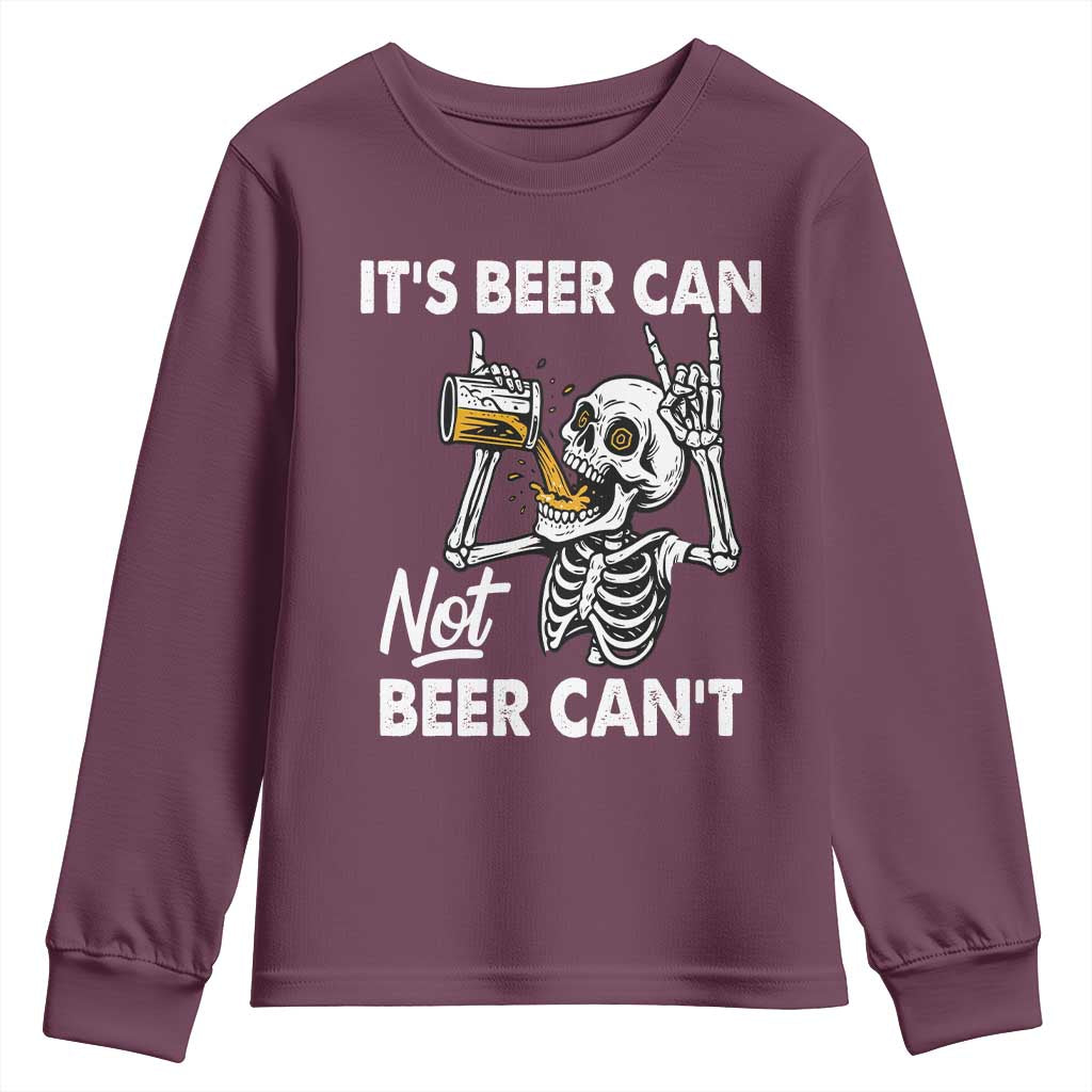 Funny Skeleton Beer Youth Sweatshirt It Is Beer Can Not Beer Can Not TS14 Maroon Print Your Wear