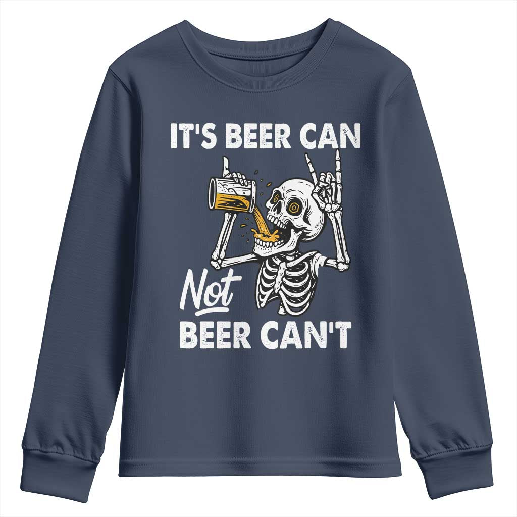 Funny Skeleton Beer Youth Sweatshirt It Is Beer Can Not Beer Can Not TS14 Navy Print Your Wear
