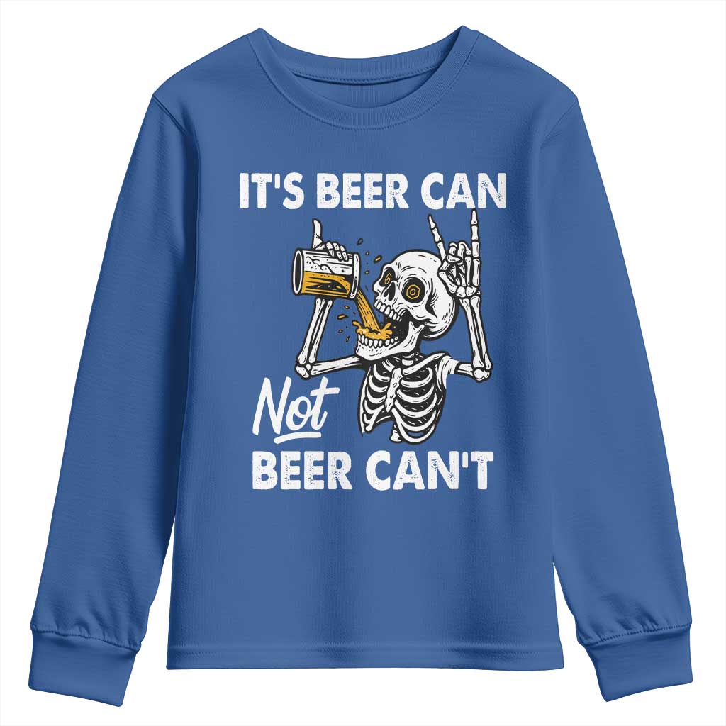 Funny Skeleton Beer Youth Sweatshirt It Is Beer Can Not Beer Can Not TS14 Royal Blue Print Your Wear