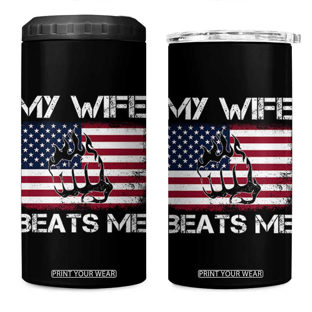 Funny Husband Sarcastic 4 in 1 Can Cooler Tumbler American Flag My Wife Beats Me TS14 One Size: 16 oz Black Print Your Wear