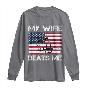 Funny Husband Sarcastic Long Sleeve Shirt American Flag My Wife Beats Me TS14 Charcoal Print Your Wear