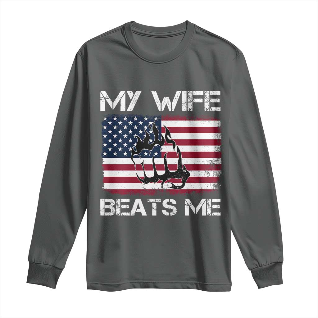 Funny Husband Sarcastic Long Sleeve Shirt American Flag My Wife Beats Me TS14 Dark Heather Print Your Wear