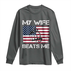 Funny Husband Sarcastic Long Sleeve Shirt American Flag My Wife Beats Me TS14 Dark Heather Print Your Wear