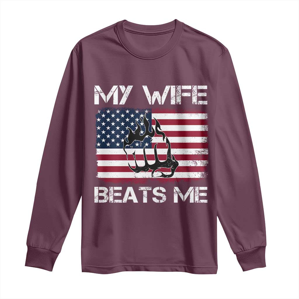 Funny Husband Sarcastic Long Sleeve Shirt American Flag My Wife Beats Me TS14 Maroon Print Your Wear