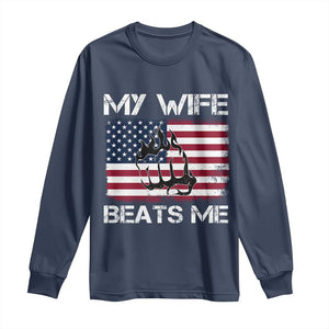Funny Husband Sarcastic Long Sleeve Shirt American Flag My Wife Beats Me TS14 Navy Print Your Wear