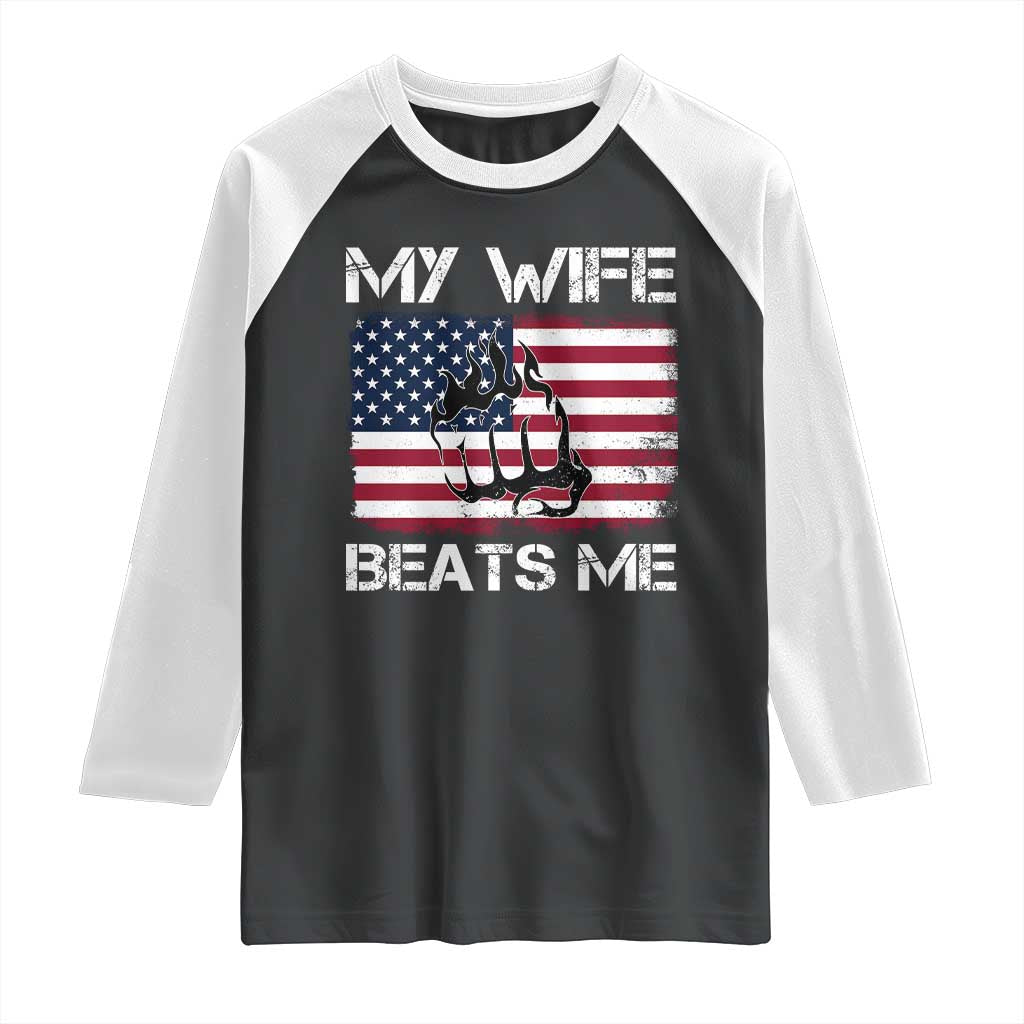 Funny Husband Sarcastic Raglan Shirt American Flag My Wife Beats Me TS14 Black White Print Your Wear