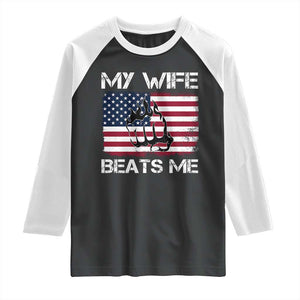 Funny Husband Sarcastic Raglan Shirt American Flag My Wife Beats Me TS14 Black White Print Your Wear