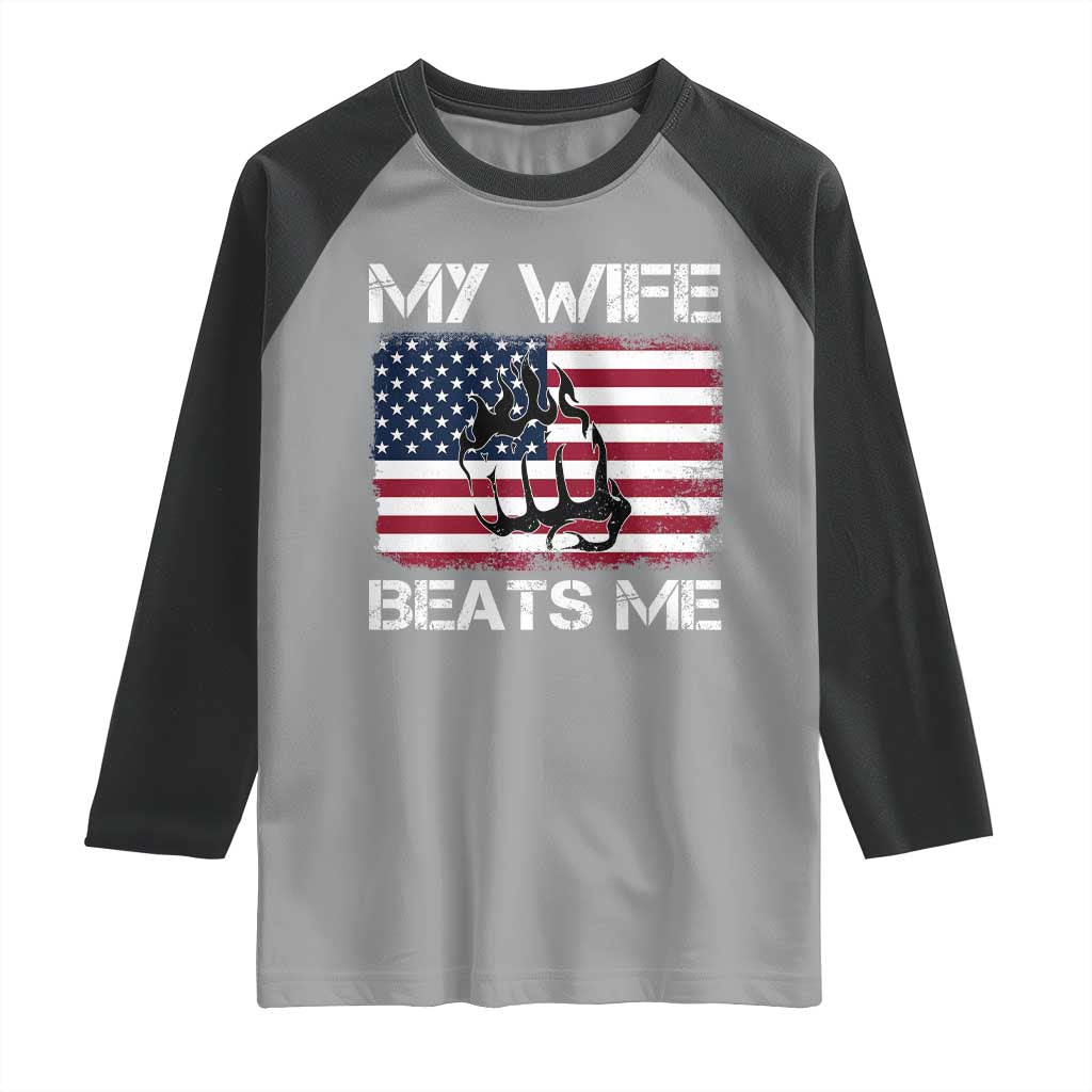 Funny Husband Sarcastic Raglan Shirt American Flag My Wife Beats Me TS14 Sport Gray Black Print Your Wear