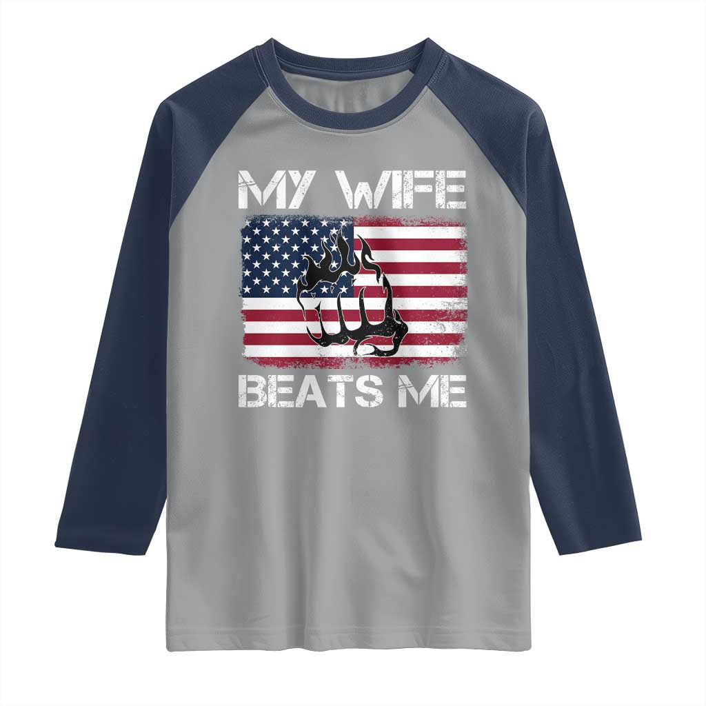 Funny Husband Sarcastic Raglan Shirt American Flag My Wife Beats Me TS14 Sport Gray Navy Print Your Wear