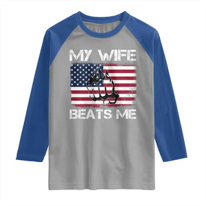 Funny Husband Sarcastic Raglan Shirt American Flag My Wife Beats Me TS14 Sport Gray Royal Print Your Wear