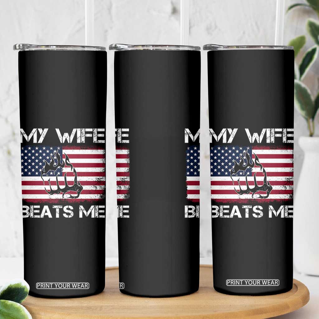 Funny Husband Sarcastic Skinny Tumbler American Flag My Wife Beats Me TS14 Print Your Wear
