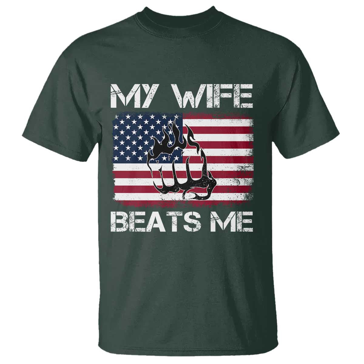 Funny Husband Sarcastic T Shirt American Flag My Wife Beats Me TS14 Dark Forest Green Print Your Wear