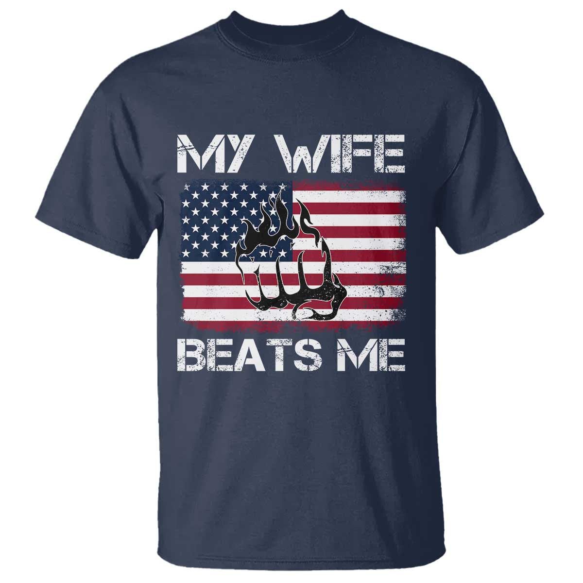 Funny Husband Sarcastic T Shirt American Flag My Wife Beats Me TS14 Navy Print Your Wear