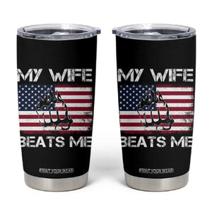 Funny Husband Sarcastic Tumbler Cup American Flag My Wife Beats Me TS14 Black Print Your Wear