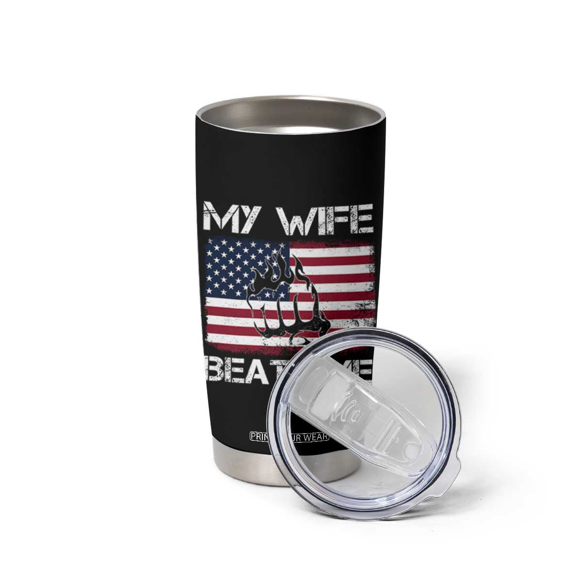 Funny Husband Sarcastic Tumbler Cup American Flag My Wife Beats Me TS14 Print Your Wear