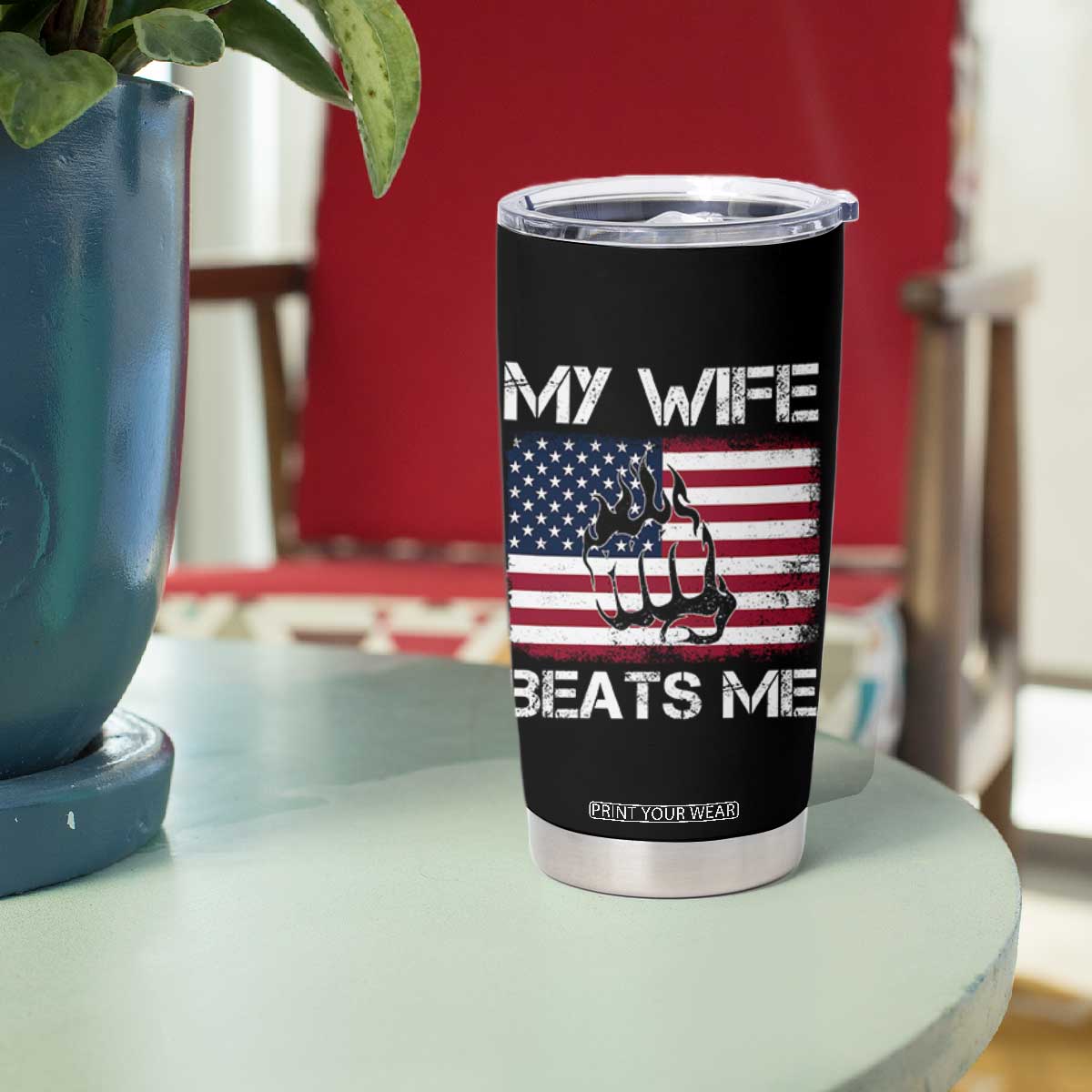 Funny Husband Sarcastic Tumbler Cup American Flag My Wife Beats Me TS14 Print Your Wear