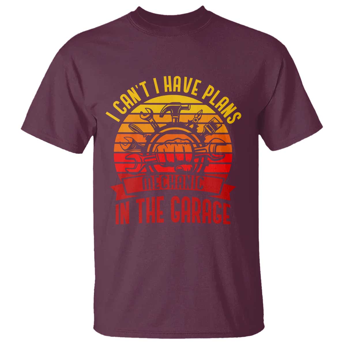 Funny Car Mechanic T Shirt I Cant I Have Plans In The Garage TS14 Maroon Print Your Wear